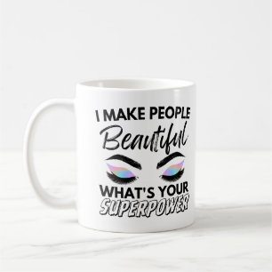 I Make People Beautiful What's Your Superpower Coffee Mug