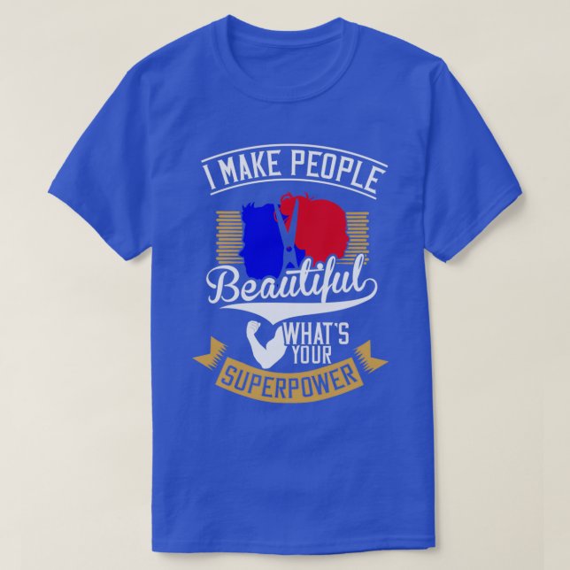 I Make People Beautiful Whatx27s Your Superpower H T-Shirt (Design Front)