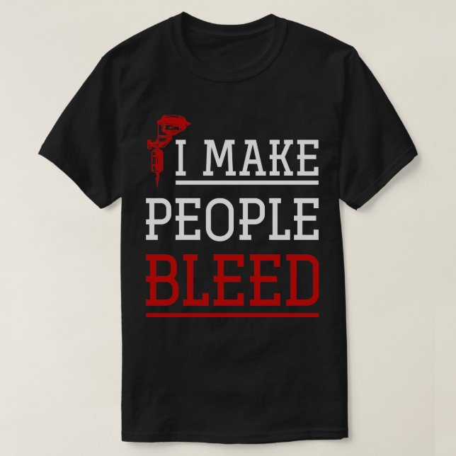 I Make People Bleed Tattoo Design T-Shirt (Design Front)
