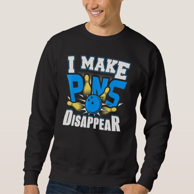 I Make Pins Disappear Bowling  Bowler  3 Sweatshirt (Front)