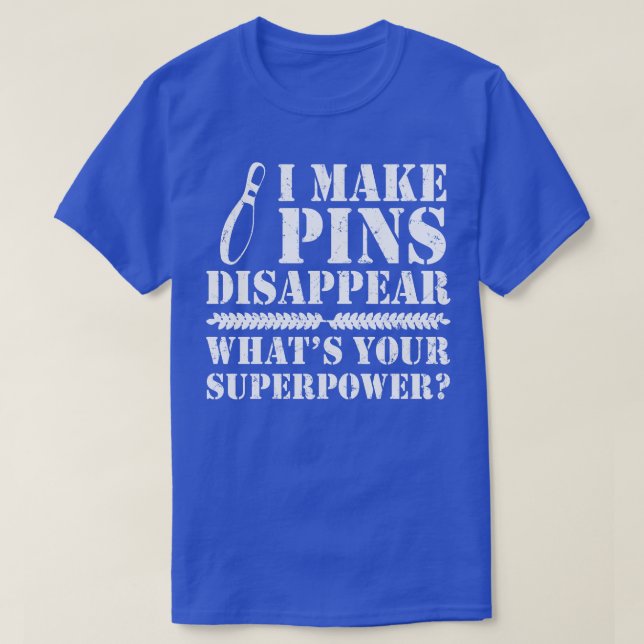 I Make Pins Disappear Bowling  T-Shirt (Design Front)