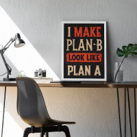 I Make Plan B Look Like Plan A Motivational