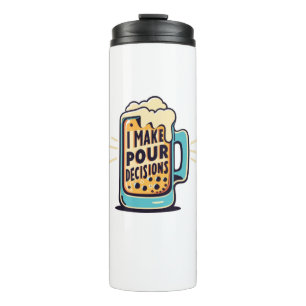 I Make Pour Decisions Beer Thermal Tumbler