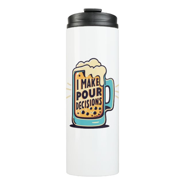 I Make Pour Decisions Beer Thermal Tumbler (Front)