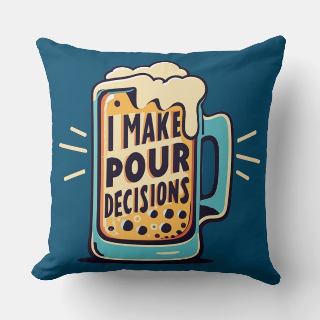 I Make Pour Decisions Beer Throw Pillow (Front)