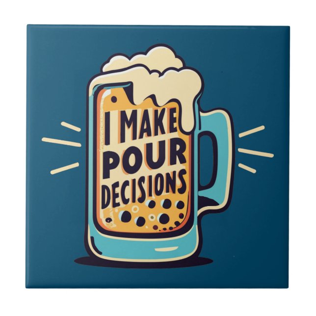 I Make Pour Decisions Beer Tile (Front)