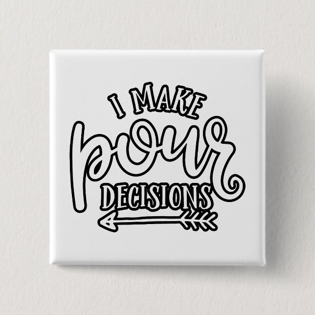 I Make Pour Decisions Best Drinking 2 Inch Square Button (Front)