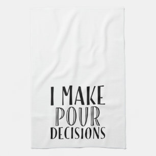 I Make Pour Decisions Kitchen Towel