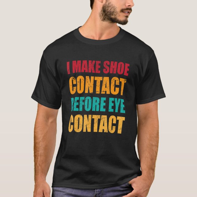 I Make Shoe Contact Before Eye Contact  Collecting T-Shirt (Front)