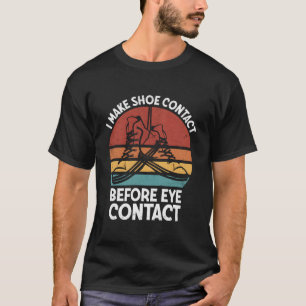 I Make Shoe Contact Before Eye Contact Sneakerhead T-Shirt