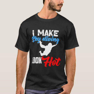 I Make Skydiving Look Hot Funny Wingsuiting Premiu T-Shirt