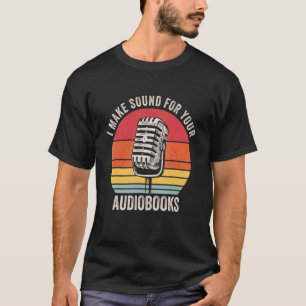 I Make Sound For Audiobooks Audiobook Narrator Mi T-Shirt