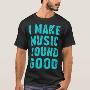 I Make Sound Music Good Musical Voice Profession S T-Shirt