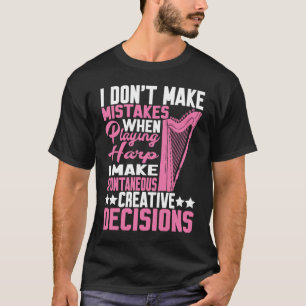 I Make Spontaneous Creative Decisions Harp  1 T-Shirt