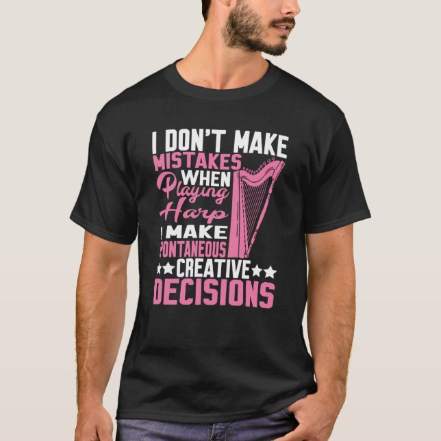I Make Spontaneous Creative Decisions Harp T-Shirt (Front)