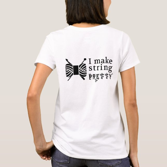 I Make String Pretty • Crafts Yarn T-Shirt (Back)