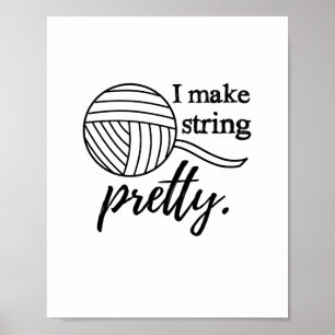 I Make String Pretty Yarn & Craft Room Poster