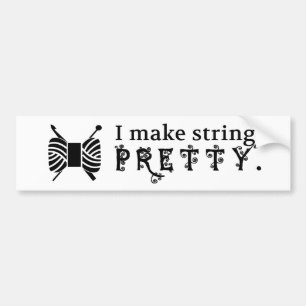 I Make String Pretty - Yarn/Crafts Bumper Sticker