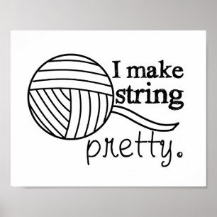 I Make String Pretty - Yarn/Crafts Poster