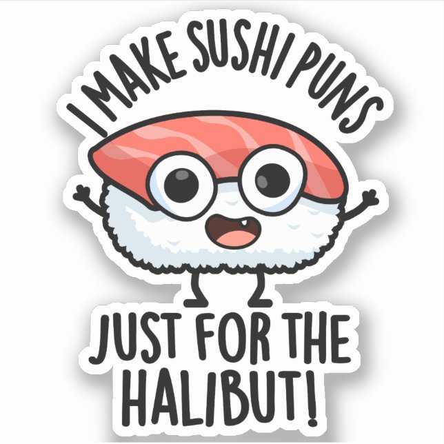 I Make Sushi Puns Just For The Halibut Food Pun (Front)