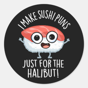 I Make Sushi Puns Just For The Halibut Food Pun Classic Round Sticker