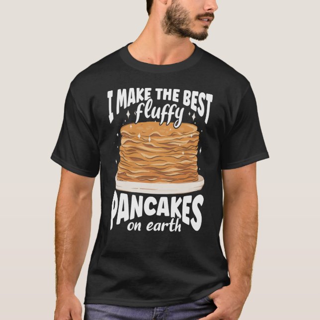 I Make The Best Fluffy Pancakes On Earth Pancake T-Shirt (Front)