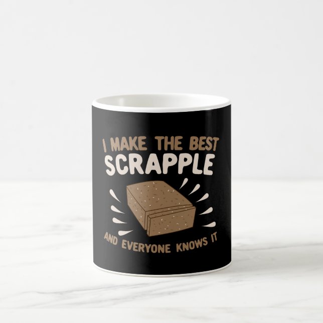 I Make The Best Scrapple and Everyone Knows It Coffee Mug (Center)