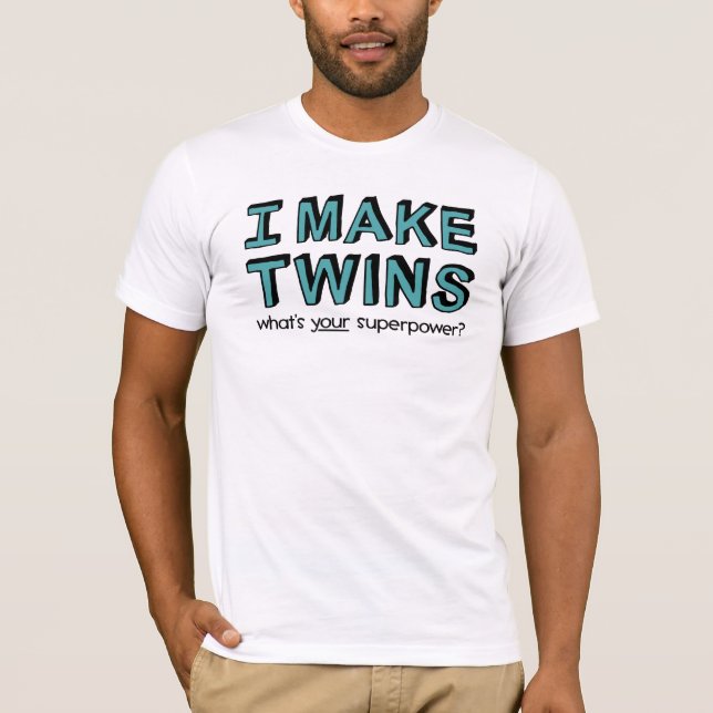 I MAKE TWINS, what's your superpower? T-Shirt (Front)