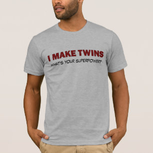 I MAKE TWINS, what's your superpower? T-Shirt