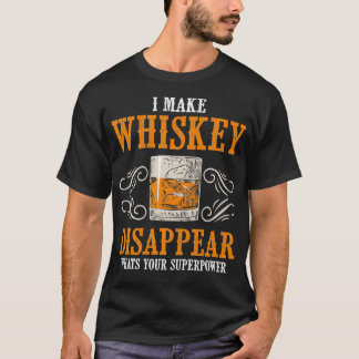 I Make Whiskey Disappear Whats Your Superpower Fun T-Shirt