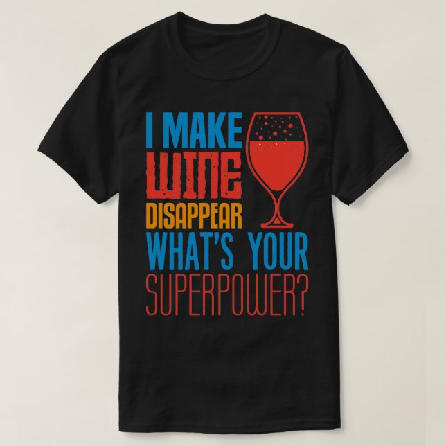 i make wine disappear T-Shirt (Design Front)