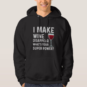 I Make Wine Disappear What S Your Super Power Wine Hoodie