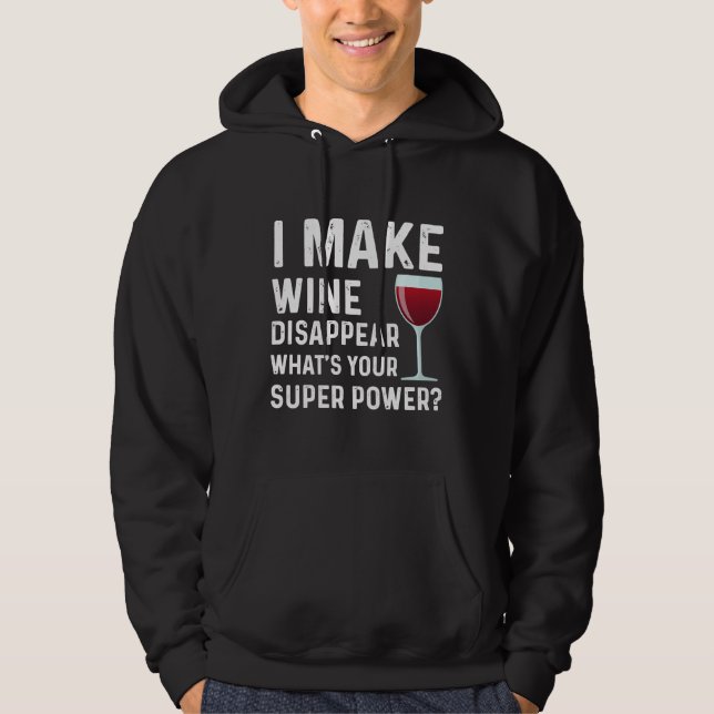 I Make Wine Disappear What S Your Super Power Wine Hoodie (Front)