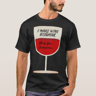 I Make Wine Disappear What S Your Superpower  20 T-Shirt