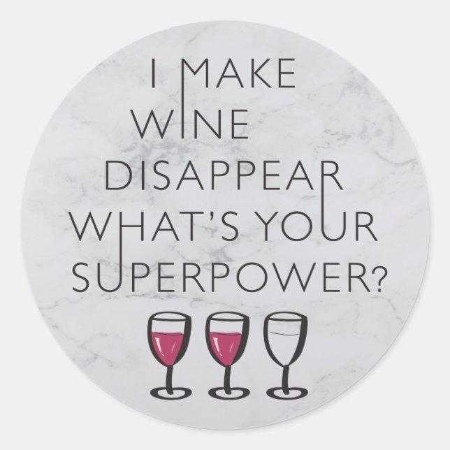 I Make Wine Disappear Whats Your Super Power? Classic Round Sticker (Front)