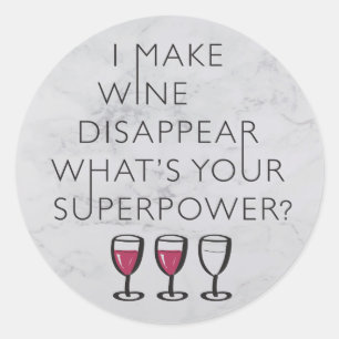 I Make Wine Disappear Whats Your Super Power? Classic Round Sticker