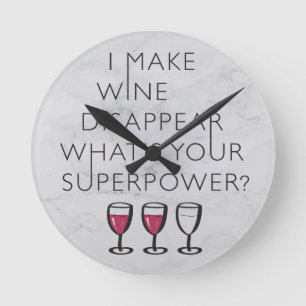 I Make Wine Disappear Whats Your Super Power? Round Clock