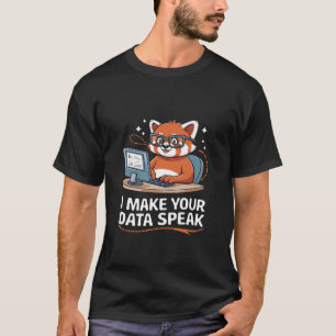 I Make Your Data Speak Data Engineer Data Analyst T-Shirt