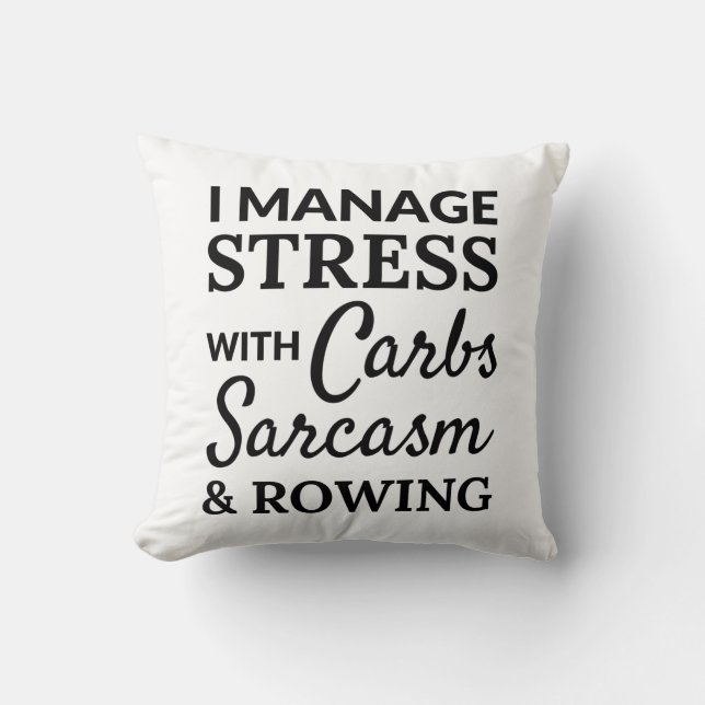 I manage stress with carbs, sarcasm and rowing. throw pillow (Front)