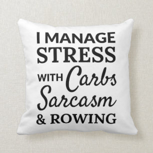 I manage stress with carbs, sarcasm and rowing. throw pillow