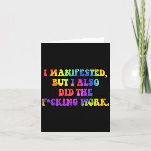 I Manifested, But I-also Did The Fcking Work Funny Card