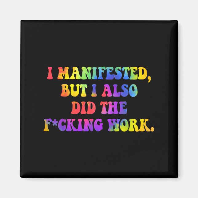I Manifested, But I-also Did The Fcking Work Funny Magnet (Front)