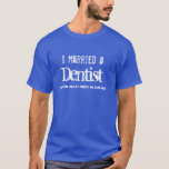 I married a DENTIST Funny Profession Tee Gift Item<br><div class="desc">Looking for a sweet gift for your husband or wife? This t-shirt says in grunge text: "I married a Dentist" and then the tagline says "and she/he really keeps me smiling" Text is customizable so you can say... whatever. Choose the shirt colour and style you like. Looking for a birthday...</div>