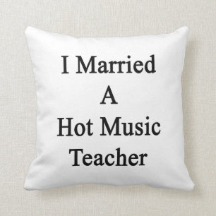 I Married A Hot Music Teacher Throw Pillow
