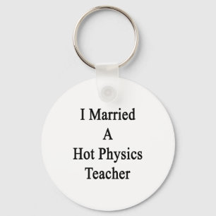 I Married A Hot Physics Teacher Keychain