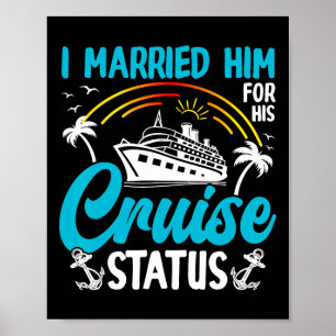 I Married Him For His Cruise Status Fun Sea Poster