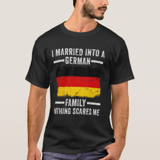 I Married Into a German Family Funny In Law Weddin T-Shirt