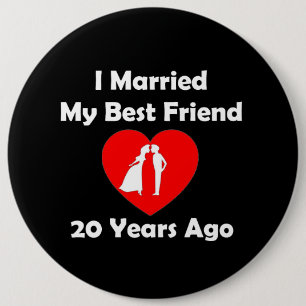 I Married My Best Friend 20 Years Ago 6 Inch Round Button