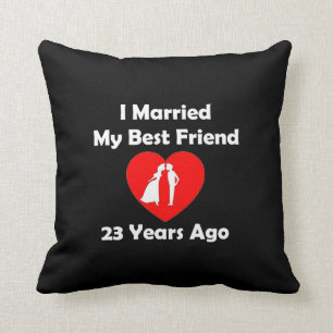 I Married My Best Friend 23 Years Ago Throw Pillow
