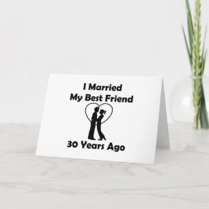 I Married My Best Friend 30 Years Ago Card